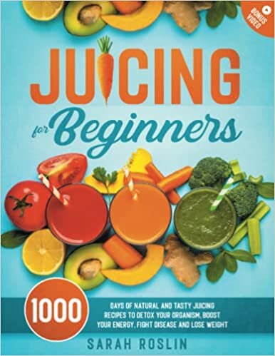 ダウンロード  Juicing for Beginners: 1000 Days of Natural and Tasty Juicing Recipes to Detox Your Organism, Boost Your Energy, Fight Disease and Lose Weight 本