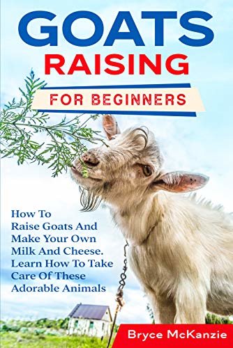 ダウンロード  Goats Raising For Beginners: The Most Comprehensive Guide To Raise Healthy Goats And Make Your Own Milk And Cheese. Learn The Best Tips And Tricks To Always Have A Happy Herd (English Edition) 本