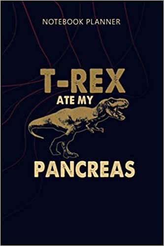 Notebook Planner T Rex Ate My Pancreas Funny Diabetes: Agenda, 6x9 inch, 114 Pages, Personalized, Planning, Money, Planner, Home Budget ダウンロード