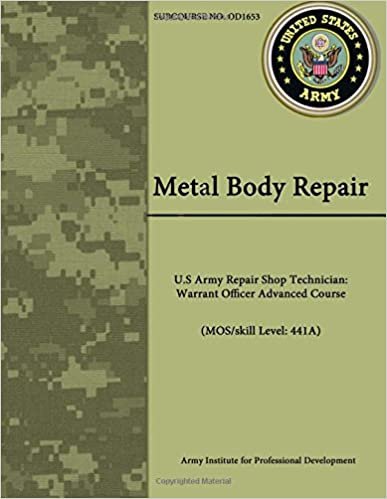 indir Metal Body Repair - U.S Army Repair Shop Technician: Warrant Officer Advanced Course (MOS/skill Level: 441A)