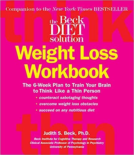 indir The Beck Diet Weight Loss Workbook: The 6-Week Plan to Train Your Brain to Think Like a Thin Person