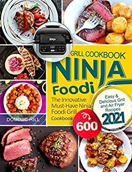 ダウンロード  Ninja Foodi Grill Cookbook: The Innovative Must-Have Ninja Foodi Grill Cookbook 600 | Easy & Delicious Grill and Air Fryer Recipes 2021 (English Edition) 本