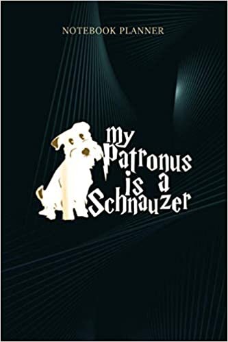 Notebook Planner My patronus is a Schnauzer s Schnauzer dog love: Menu, Business, Journal, Lesson, 6x9 inch, Budget, 114 Pages, Meal indir