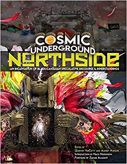 تحميل Cosmic Underground Northside: An Incantation of Black Canadian Speculative Discourse and Innerstandings