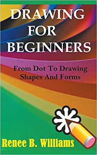 indir Drawing For Beginners: From Dot To Drawing Shapes And Forms