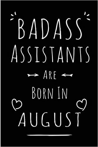 Badass Assistants Are Born In August: Blank Lined Professional Assistant Journal Notebooks Diary as Funny Birthday, Welcome, Farewell, Appreciation, ... gifts ( Alternative to B-day present card ) indir