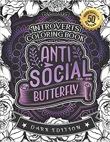 Introverts Coloring Book: Anti Social Butterfly: A Snarky Adult Colouring Gift Book (Dark Edition)