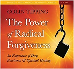 The Power of Radical Forgiveness: An Experience of Deep Emotional & Spiritual Healing