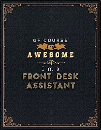 Front Desk Assistant Lined Notebook - Of Course I'm Awesome I'm A Front Desk Assistant Job Title Working Cover Daily Journal: 110 Pages, 21.59 x 27.94 ... 8.5 x 11 inch, Stylish Paperback, Financial indir