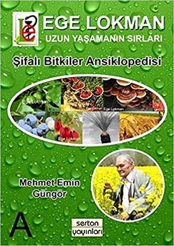 Ege Lokman Şifalı Bitkiler Ansiklopedisi: A: Uzun Yaşamın Sırları indir