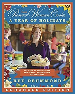ダウンロード  The Pioneer Woman Cooks: A Year of Holidays (Enhanced Edition): 140 Step-by-Step Recipes for Simple, Scrumptious Celebrations (English Edition) 本