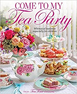تحميل Come to My Tea Party: Whimsical Teatimes Especially for Children