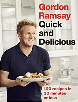 Gordon Ramsay Quick & Delicious: 100 Recipes In 30 Minutes Or Less