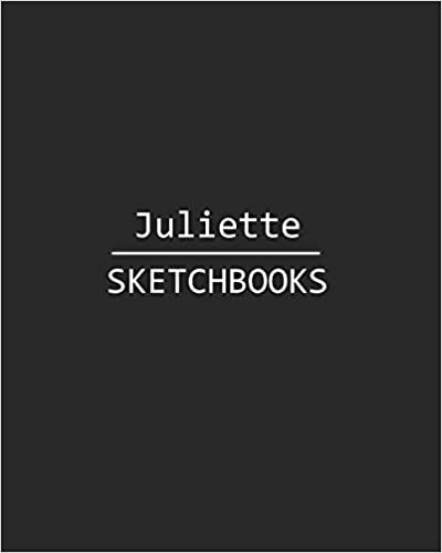 Juliette Sketchbook: 140 Blank Sheet 8x10 inches for Write, Painting, Render, Drawing, Art, Sketching and Initial name on Matte Black Color Cover , Juliette Sketchbook