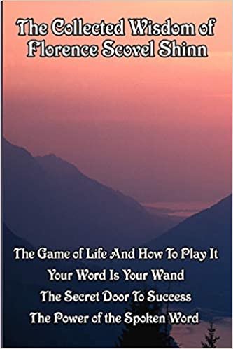 ダウンロード  The Collected Wisdom of Florence Scovel Shinn: The Game of Life And How To Play It,: Your Word Is Your Wand, The Secret Door To Success, The Power of the Spoken Word 本
