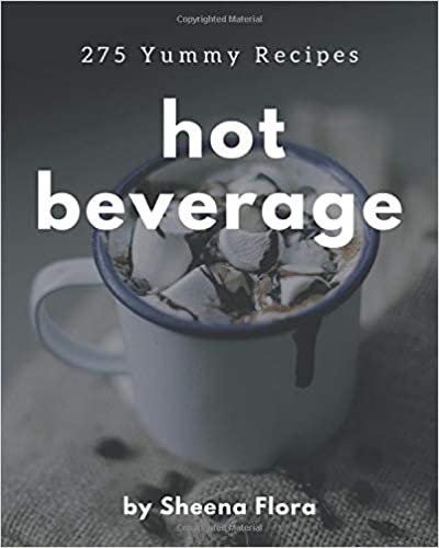 275 Yummy Hot Beverage Recipes: The Best Yummy Hot Beverage Cookbook that Delights Your Taste Buds indir