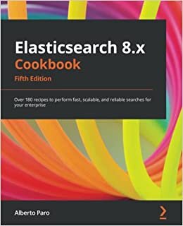 اقرأ Elasticsearch 8.x Cookbook - Fifth Edition: Over 180 recipes to perform fast, scalable, and reliable searches for your enterprise الكتاب الاليكتروني 