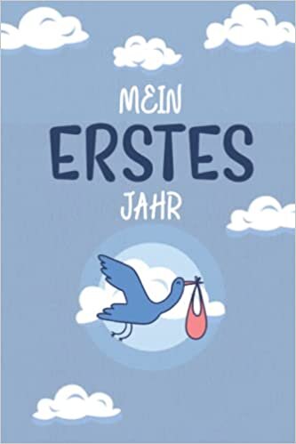 تحميل Mein erstes Jahr: Erinnerungsbuch für Mütter und Väter für die ersten Monate nach der Geburt - Babybuch zum Eintragen