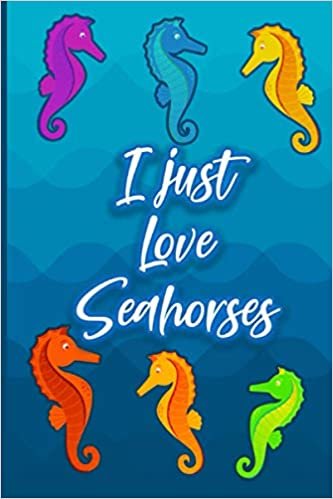 I just love seahorses: Cute Ruled Notebook For Seahorse Lovers , And Marine Life , Seahorse Lined Notebook , 120 Pages ? Fish Lovers