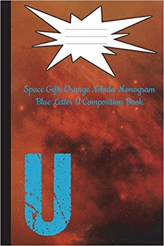 Space Gifts Orange Nebula Monogram Blue Letter U Composition Notebook: Galaxy Art For Space Lovers, Science Students, Journaling 6x9 College Ruled 100 Pages: Volume 21 (Galaxy Gifts Monogram Nebula) indir