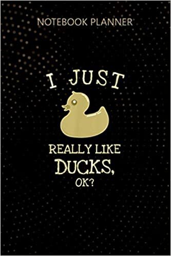Notebook Planner I Just Really Like Ducks Ok Duck Lovers Gift: Personalized, 114 Pages, Journal, 6x9 inch, Homework, Daily Journal, To Do List, Do It All indir