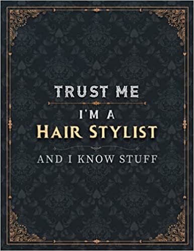 Hair Stylist Lined Notebook - Trust Me I'm A Hair Stylist And I Know Stuff Job Title Working Cover To Do List Journal: Personal, Daily Organizer, ... cm, A4, Over 100 Pages, 8.5 x 11 inch, Bill indir