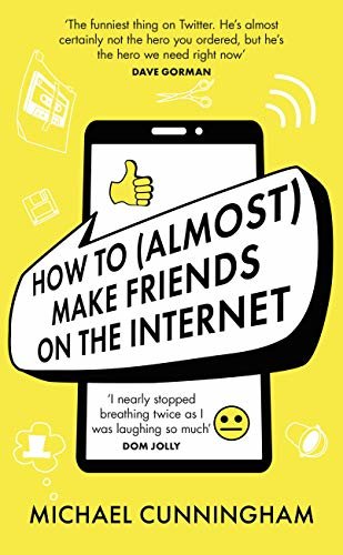 ダウンロード  How to (Almost) Make Friends on the Internet: One man who just wants to connect. One very annoyed world. (English Edition) 本