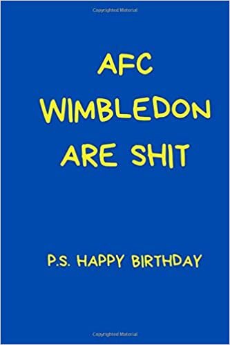 indir AFC Wimbledon Are Shit P.S. Happy Birthday: Funny Notebook For Men And Women Football Fans. Black And White Lined Paperback A5 (6&quot; x 9&quot;)