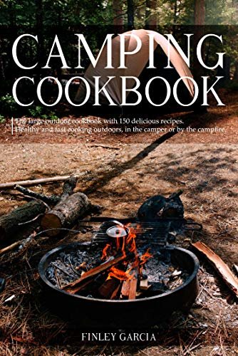 ダウンロード  Camping cookbook: The large outdoor cookbook with 150 delicious recipes. Healthy and fast cooking outdoors, in the camper or by the campfire. (English Edition) 本