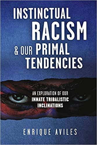 تحميل Instinctual Racism &amp; Our Primal Tendencies: An Exploration of Our Innate Tribalistic Inclinations