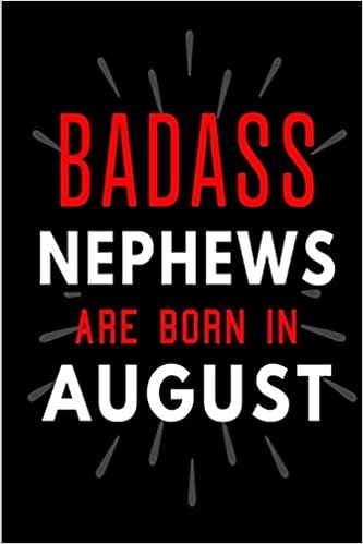 Badass Nephews Are Born In August: Blank Lined Funny Journal Notebooks Diary as Birthday, Welcome, Farewell, Appreciation, Thank You, Christmas, ... Uncles ( Alternative to B-day present card ) indir