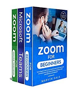 Zoom And Teams For Online Meetings And Education: 3 Books In 1: The Ultimate Guide To Teams And Zoom For Video Conferences, Webinars, Teaching And Remote Working (English Edition)