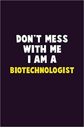 تحميل Don&#39;t Mess With Me, I Am A Biotechnologist: 6X9 Career Pride 120 pages Writing Notebooks