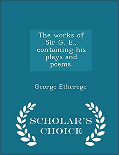 The Works of Sir G. E., Containing His Plays and Poems. - Scholar's Choice Edition indir