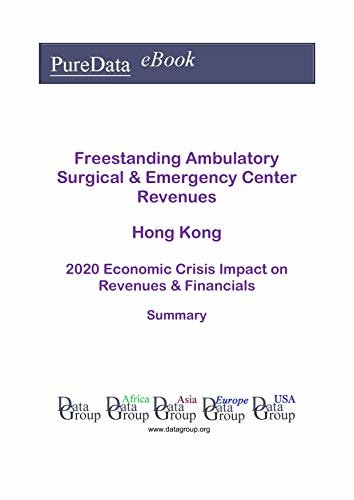 ダウンロード  Freestanding Ambulatory Surgical & Emergency Center Revenues Hong Kong Summary: 2020 Economic Crisis Impact on Revenues & Financials (English Edition) 本