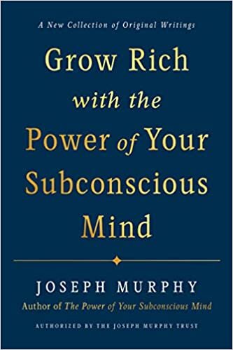 Grow Rich with the Power of Your Subconscious Mind: A New Collection of Original Writings Authorised by the Joseph Murphy Trust اقرأ