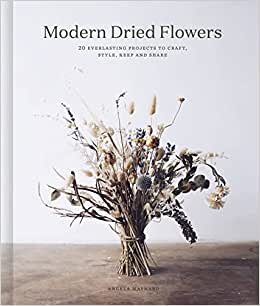 تحميل Modern Dried Flowers: 20 everlasting projects to craft, style, keep and share