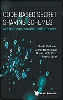 تحميل Code Based Secret Sharing Schemes: Applied Combinatorial Coding Theory