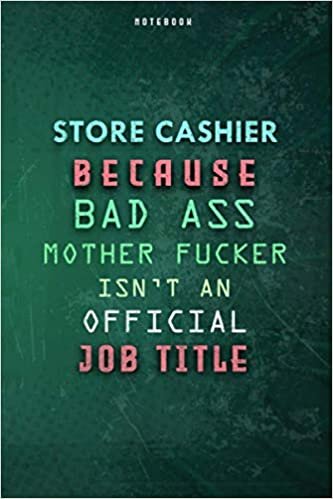 indir Store Cashier Because Bad Ass Mother F*cker Isn&#39;t An Official Job Title Lined Notebook Journal Gift: Gym, Planner, Over 100 Pages, 6x9 inch, Daily Journal, To Do List, Paycheck Budget, Weekly