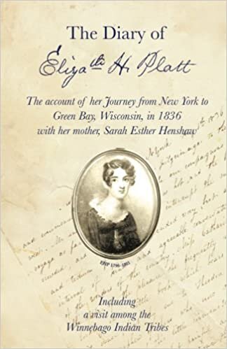 The Diary of Elizabeth H. Platt: The account of her Journey from New York to Green Bay, Wisconsin, in 1836 with her mother, Sarah Esther Henshaw