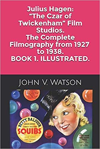 Julius Hagen: “The Czar of Twickenham” Film Studios. The Complete Filmography.: BOOK ONE (British Film History of the 1930s, Band 1) indir