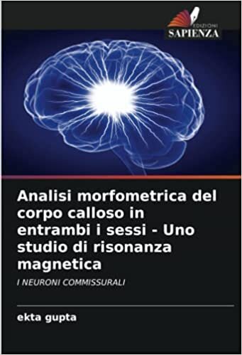 تحميل Analisi morfometrica del corpo calloso in entrambi i sessi - Uno studio di risonanza magnetica: I NEURONI COMMISSURALI (Italian Edition)