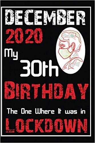 indir December 2020 my 30th birthday the one where it was in lockdown: Awsome 30 years old gift, notebook for kids men women, Awesome Happy Birthday, ... Journal Notebook To Write Your Memories