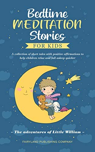 ダウンロード  Bedtime Meditation Stories for Kids: A Collection of Short Tales with Positive Affirmations to Help Children Relax and Fall Asleep Quicker | The Adventures of Little William (English Edition) 本