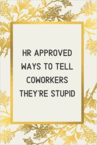 Dream's Art HR Approved Ways To Tell Coworkers They're Stupid: Blank Lined Notebook For Men or Women With Quote On Cover, Sarcastic Farewell Idea, Employee ... | humorous retirement gifts | boss days gifts تكوين تحميل مجانا Dream's Art تكوين