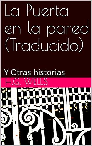 La Puerta en la pared (Traducido): Y Otras historias (Spanish Edition)