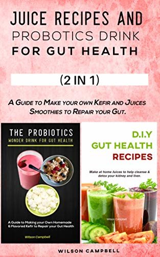 JUICE RECIPES AND PROBOTICS DRINK FOR GUT HEALTH : A Guide to Make your own Kefir and Juices Smoothies to Repair your Gut. (English Edition)