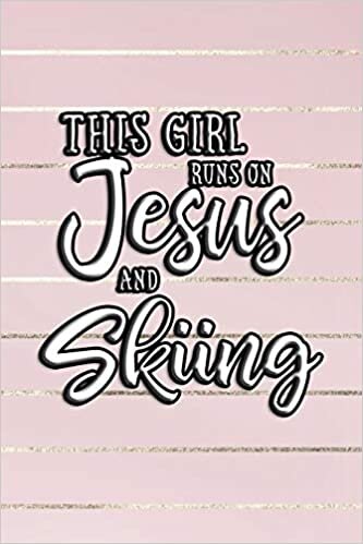 This Girl Runs On Jesus And Skiing: Journal, Notebook