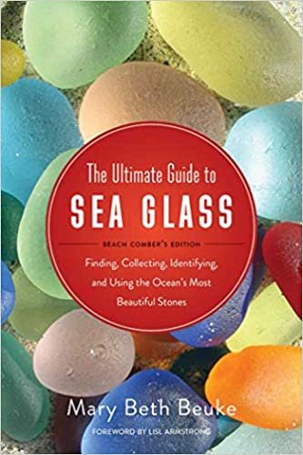 ダウンロード  The Ultimate Guide to Sea Glass: Beach Comber's Edition: Finding, Collecting, Identifying, and Using the Oceans Most Beautiful Stones 本