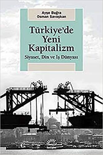 Türkiye'de Yeni Kapitalizm: Siyaset, Din ve İş Dünyası indir